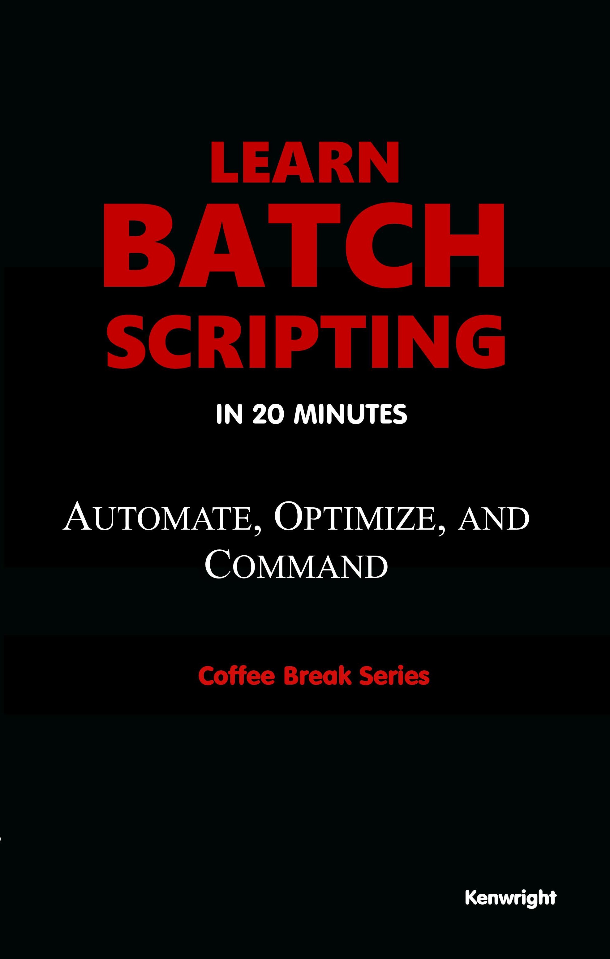 Learn Batch Scripting in 20 Minutes: (Coffee Break Series)
